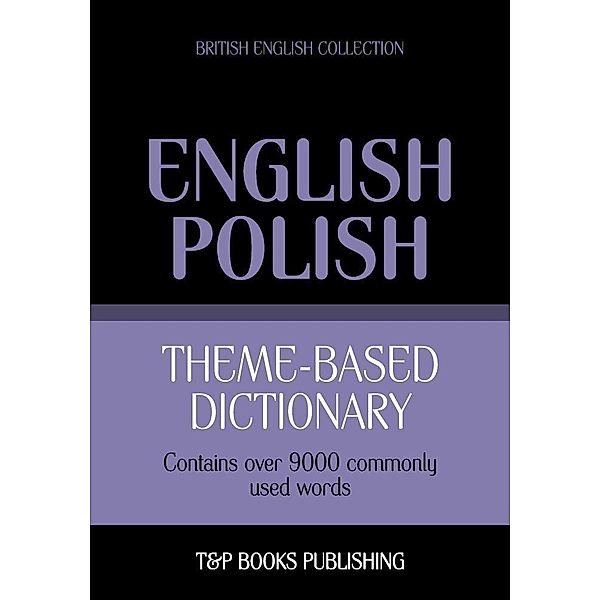 Theme-based dictionary British English-Polish - 9000 words, Andrey Taranov