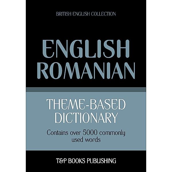 Theme-based dictionary British English-Romanian - 5000 words, Andrey Taranov