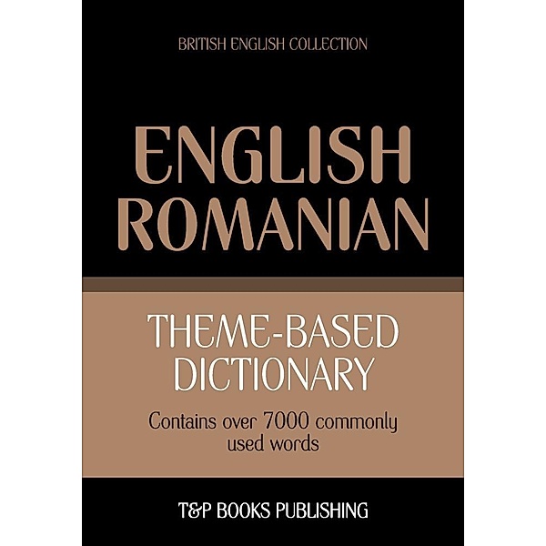 Theme-based dictionary British English-Romanian - 7000 words, Andrey Taranov