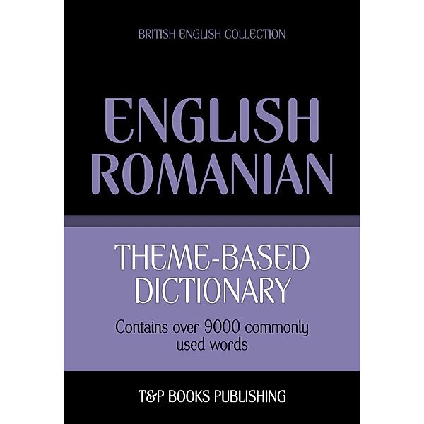 Theme-based dictionary British English-Romanian - 9000 words, Andrey Taranov