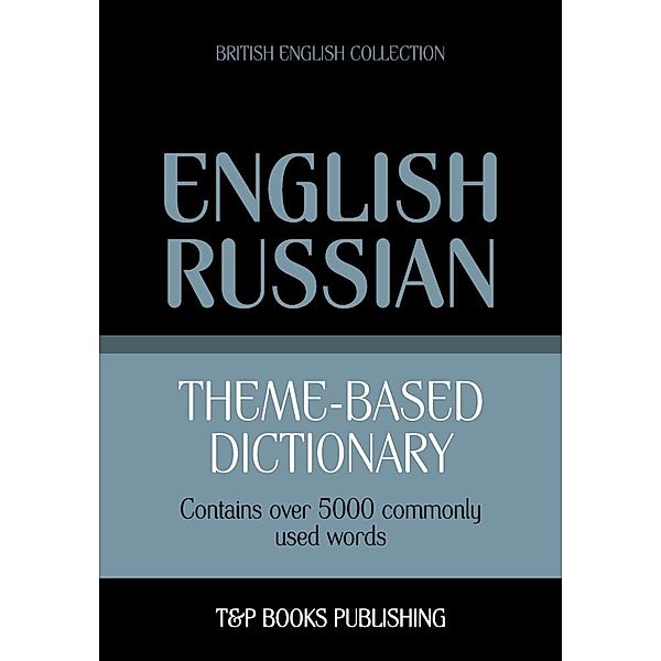 Theme-based dictionary British English-Russian - 5000 words, Andrey Taranov
