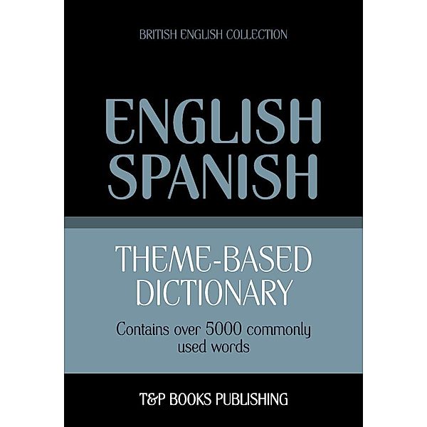 Theme-based dictionary British English-Spanish - 5000 words, Andrey Taranov