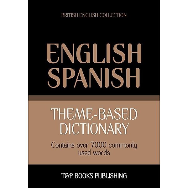 Theme-based dictionary British English-Spanish - 7000 words, Andrey Taranov