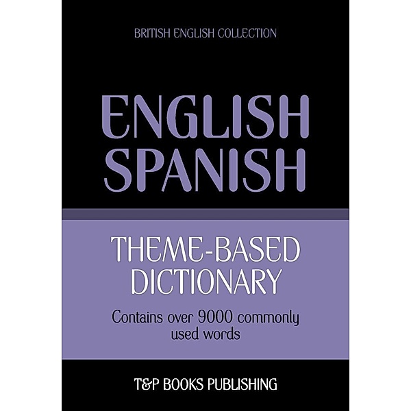 Theme-based dictionary British English-Spanish - 9000 words, Andrey Taranov