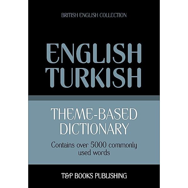 Theme-based dictionary British English-Turkish - 5000 words, Andrey Taranov