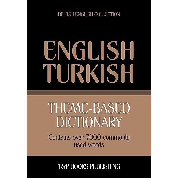 Theme-based dictionary British English-Turkish - 7000 words, Andrey Taranov