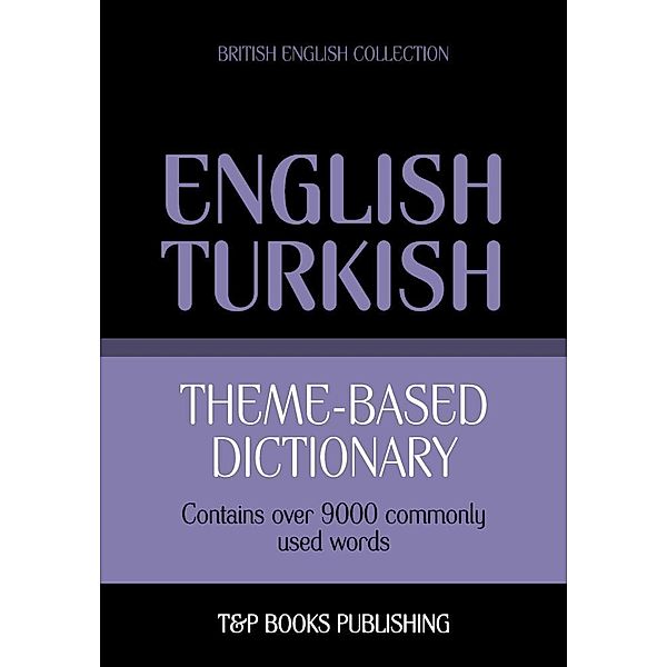 Theme-based dictionary British English-Turkish - 9000 words, Andrey Taranov