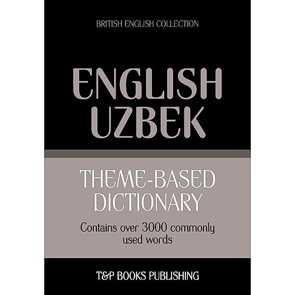 Theme-based dictionary British English-Uzbek - 3000 words, Andrey Taranov