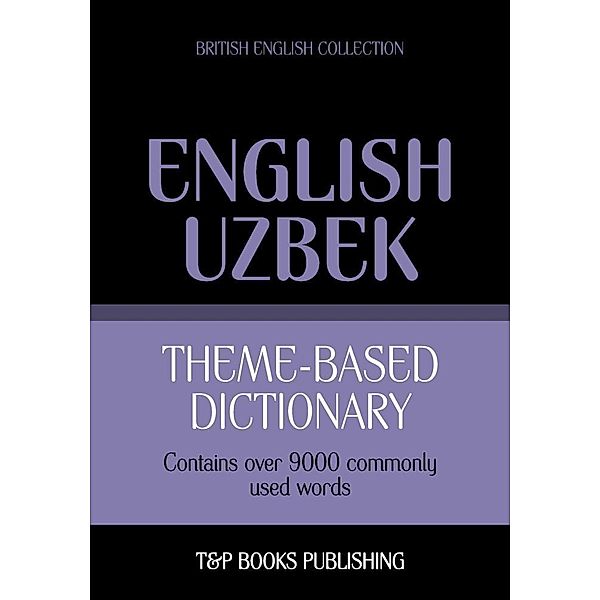 Theme-based dictionary British English-Uzbek - 9000 words, Andrey Taranov