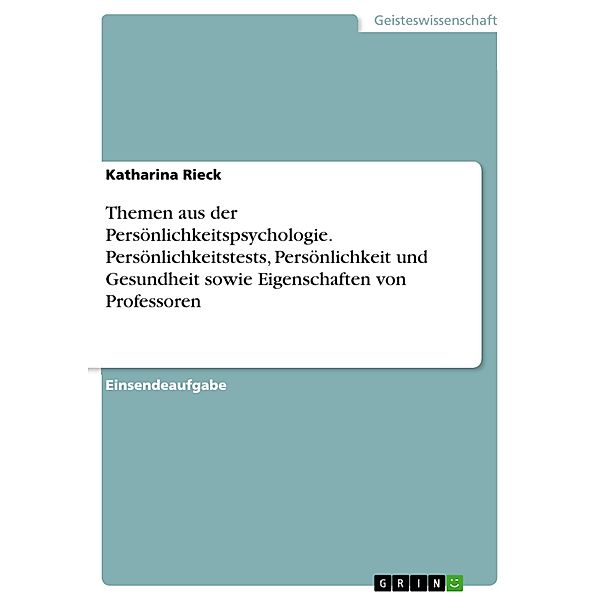 Themen aus der Persönlichkeitspsychologie. Persönlichkeitstests, Persönlichkeit und Gesundheit sowie Eigenschaften von Professoren, Katharina Rieck