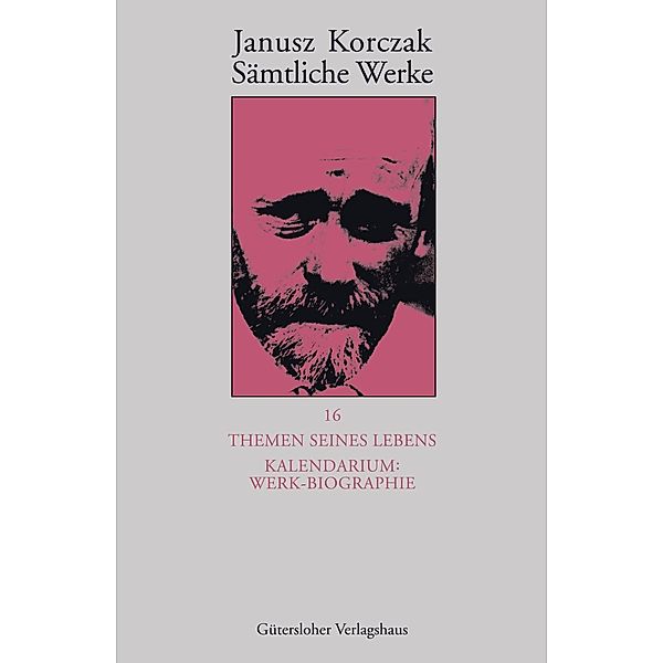 Themen seines Lebens. Kalendarium: Werk-Biographie, Janusz Korczak
