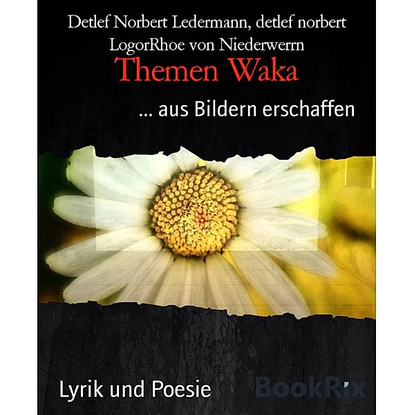 Themen Waka, Detlef Norbert Ledermann, detlef norbert LogorRhoe von Niederwerrn