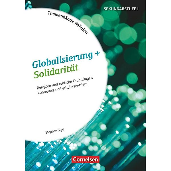 Themenbände Religion und Ethik - Religiöse und ethische Grundfragen kontrovers und lebensweltorientiert - Klasse 5-10, Stephan Sigg