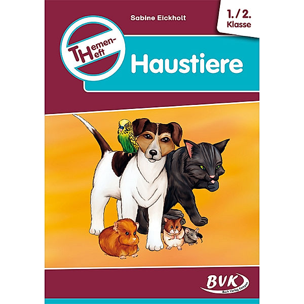 Themenheft Haustiere 1./2. Klasse, Sabine Eickholt