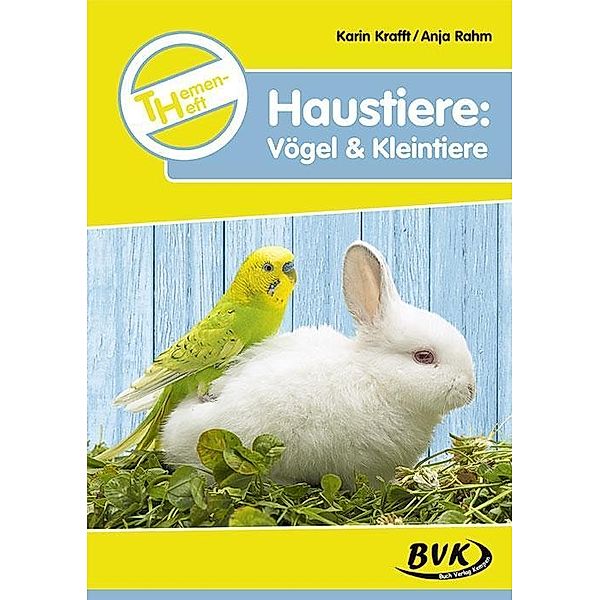 Themenheft Haustiere: Vögel & Kleintiere, Karin Krafft, Anja Rahm