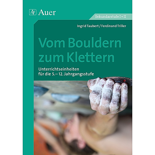 Themenhefte Sport Sekundarstufe / Vom Bouldern zum Klettern, Ingrid Taubert, Ferdinand Triller