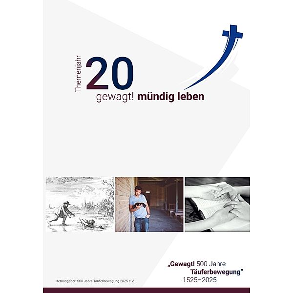 Themenjahr 20 gewagt mündig leben, Arbeitsgemeinschaft Christlicher Kirchen 500 Jahre Täuferbewegung 2025 e. V.