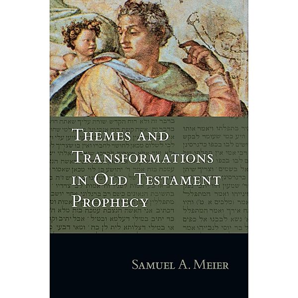 Themes and Transformations in Old Testament Prophecy, Samuel A. Meier