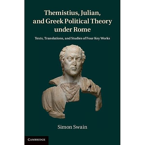 Themistius, Julian, and Greek Political Theory under Rome, Simon Swain