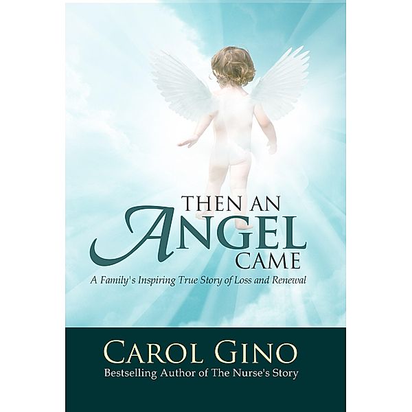 Then An Angel Came: A Family's True Story of Loss and Renewal, Carol Gino