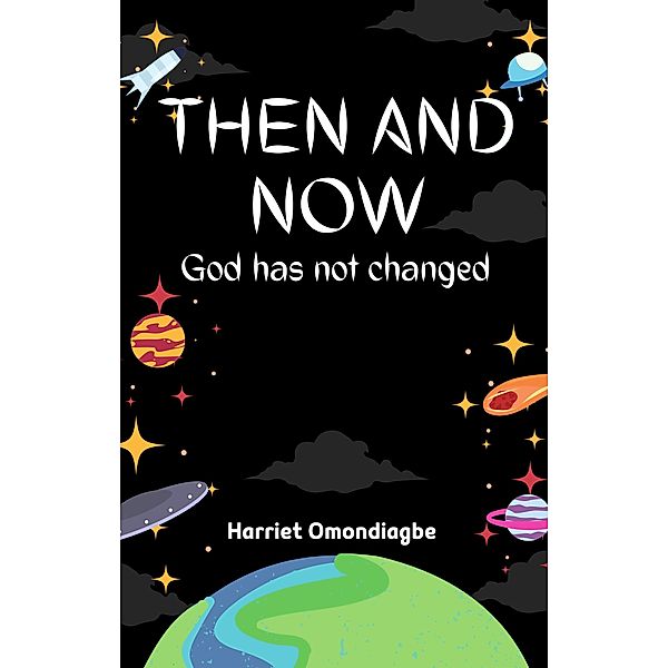 Then And Now: God Has Not Changed, Harriet Omondiagbe