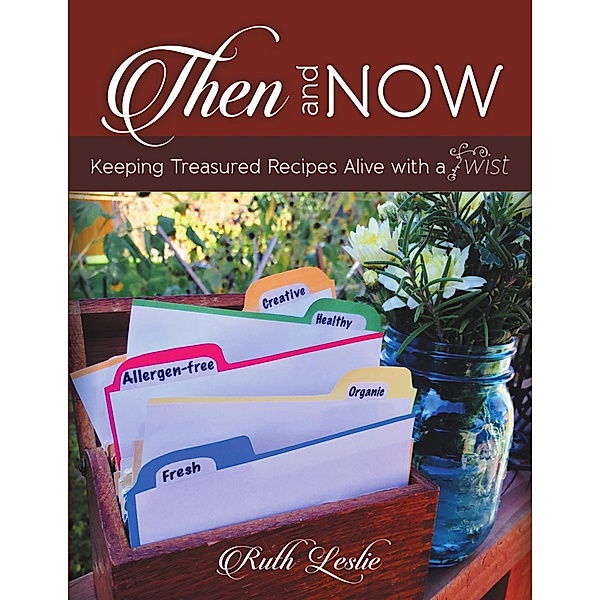 Then and Now: Keeping Treasured Recipes Alive With a Twist, Ruth Leslie