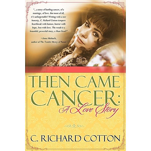 Then Came Cancer: A Love Story / C Richard Cotton, C Richard Cotton