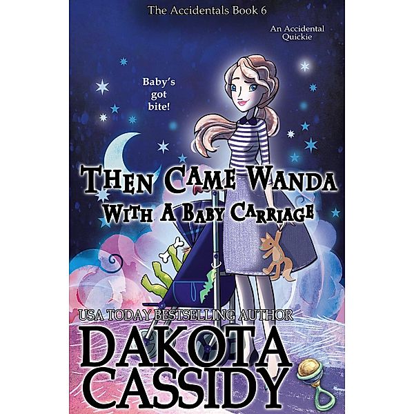 Then Came Wanda With a Baby Carriage (The Accidentals, #6) / The Accidentals, Dakota Cassidy