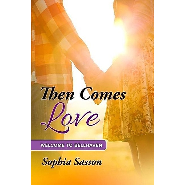 Then Comes Love (Welcome to Bellhaven, #1), Sophia Sasson