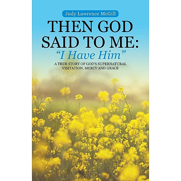 Then God Said to Me:  I Have Him, Judy Lawrence McGill