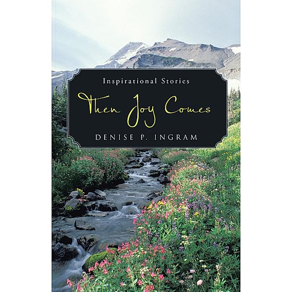 Then Joy Comes, Denise P. Ingram