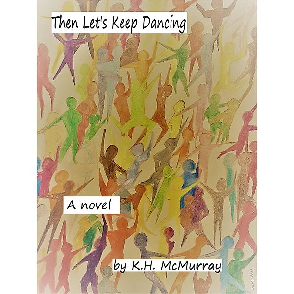 Then Let's Keep Dancing, K. H. McMurray