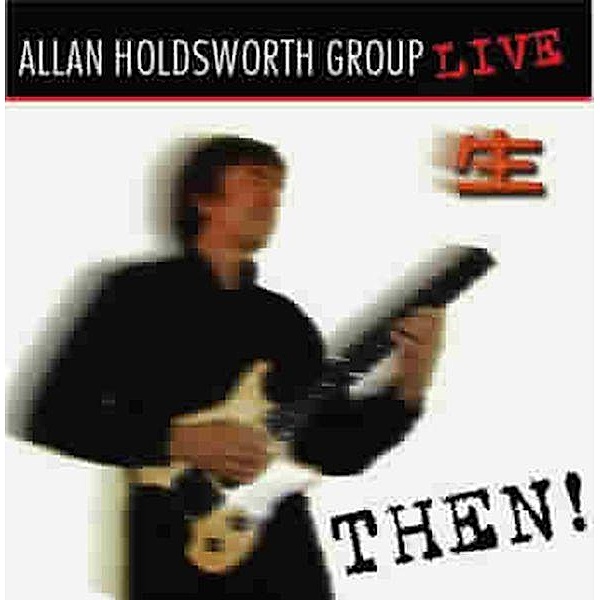 Then!-Live In Tokyo May 4-6,19, Allan Group Holdsworth