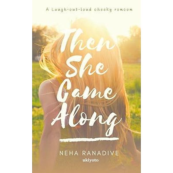 Then She Came Along, Neha Ranadive