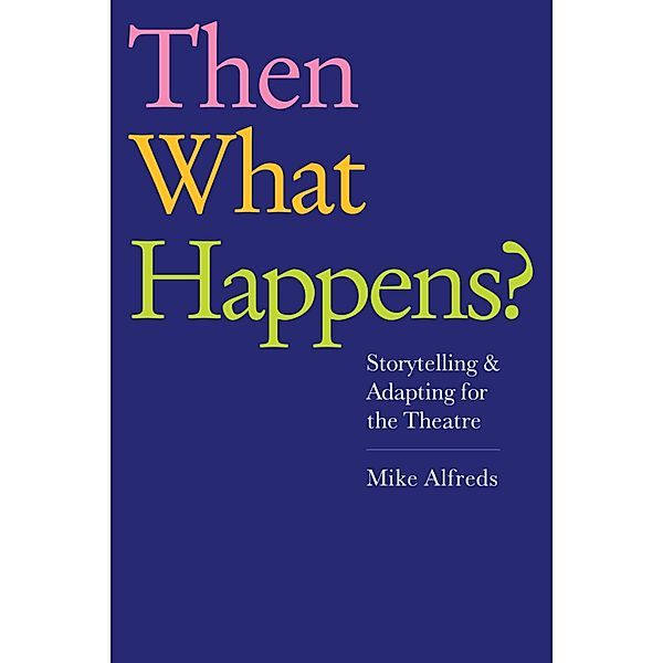 Then What Happens?, Mike Alfreds