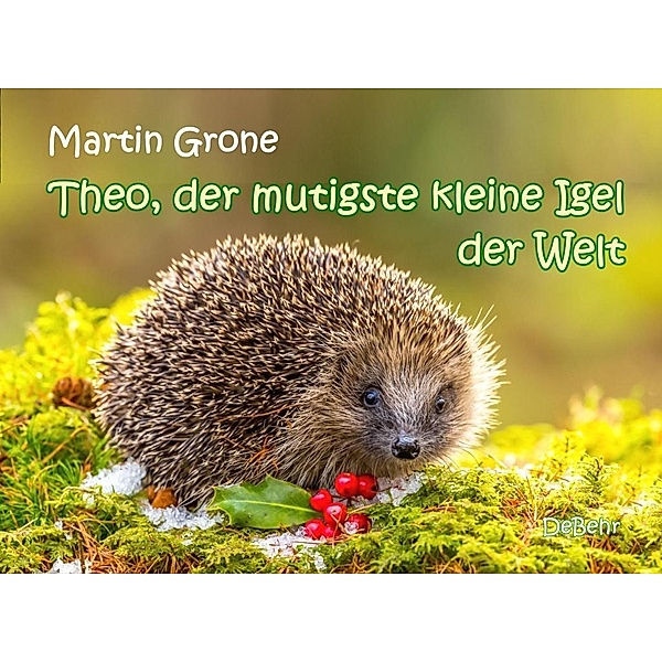 Theo, der mutigste kleine Igel der Welt, Martin Grone