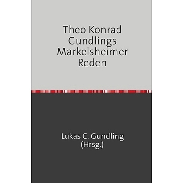 Theo Konrad Gundlings Markelsheimer Reden