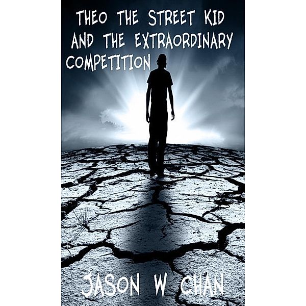 Theo the Street Kid and the Extraordinary Competition, Jason W Chan