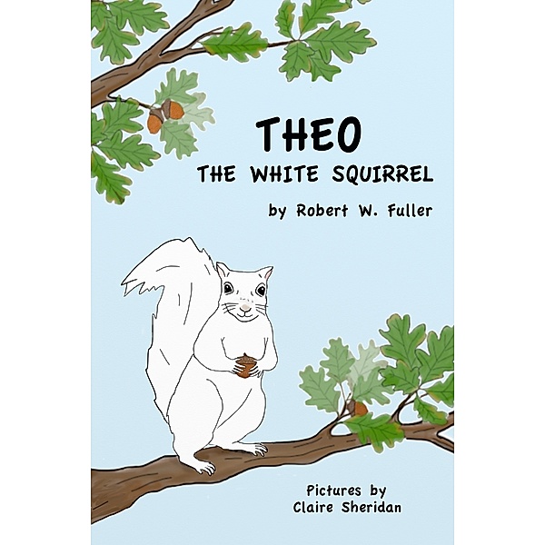 Theo the White Squirrel, Robert W. Fuller