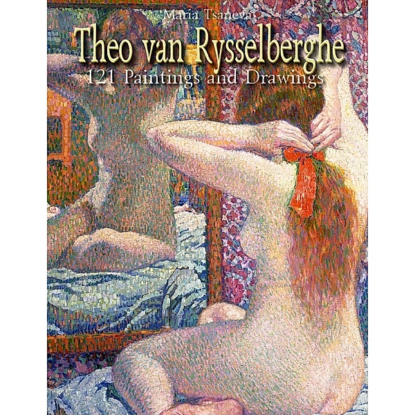 Theo van Rysselberghe: 121 Paintings and Drawings, Maria Tsaneva
