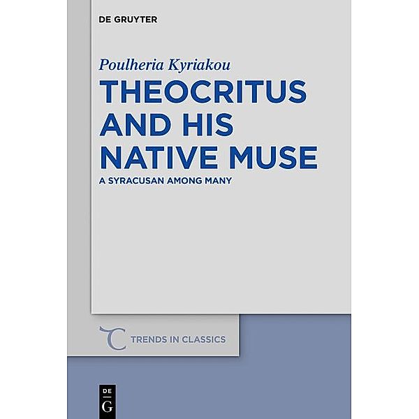 Theocritus and his native Muse / Trends in Classics - Supplementary Volumes Bd.71, Poulheria Kyriakou