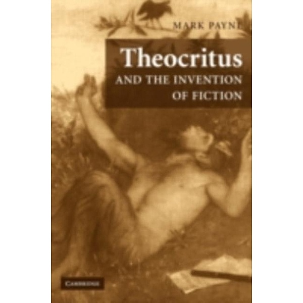 Theocritus and the Invention of Fiction, Mark Payne