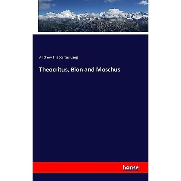 Theocritus, Bion and Moschus, Lang, Andrew Theocritus