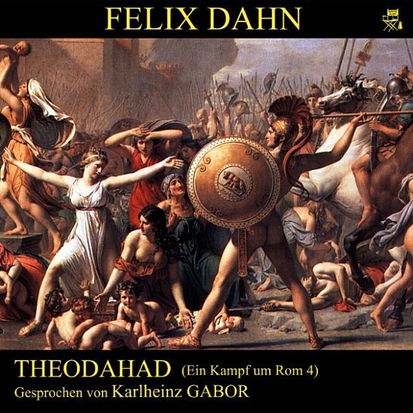 Theodahad (Ein Kampf um Rom 4), Felix Dahn
