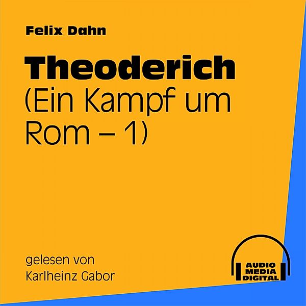 Theoderich (Ein Kampf um Rom 1), Felix Dahn