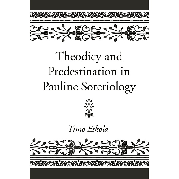 Theodicy and Predestination in Pauline Soteriology, Timo Eskola