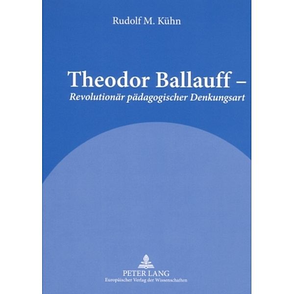 Theodor Ballauff - Revolutionär pädagogischer Denkungsart, Rudolf M. Kühn
