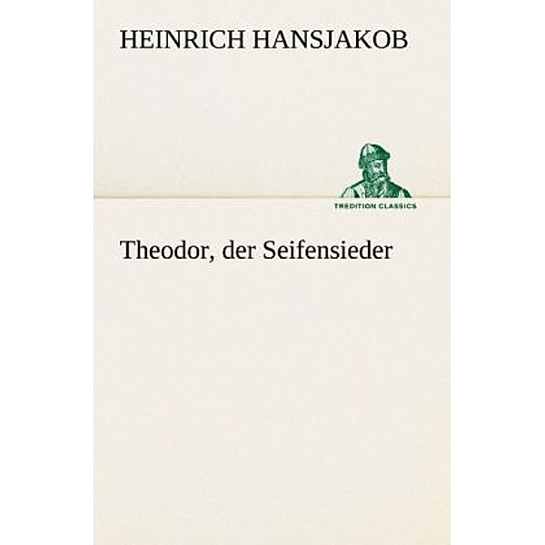 Theodor, der Seifensieder, Heinrich Hansjakob