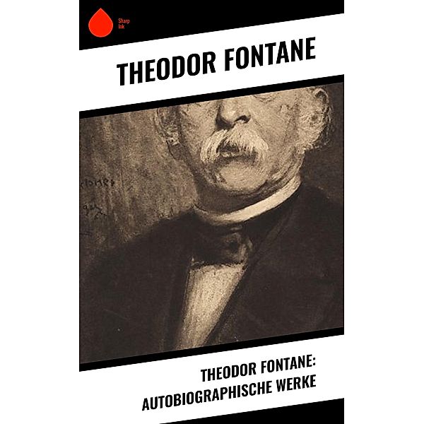 Theodor Fontane: Autobiographische Werke, Theodor Fontane