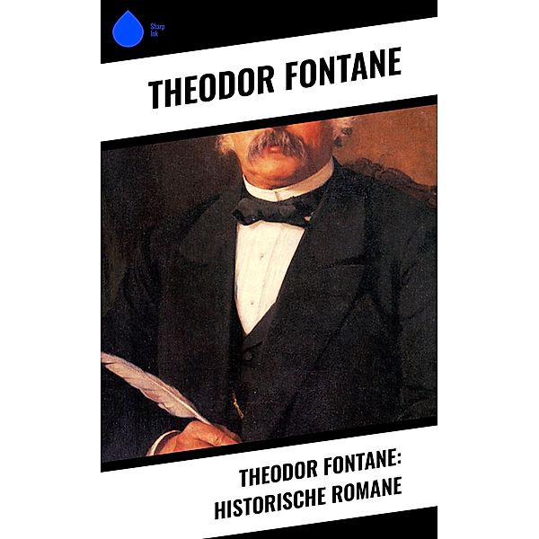 Theodor Fontane: Historische Romane, Theodor Fontane